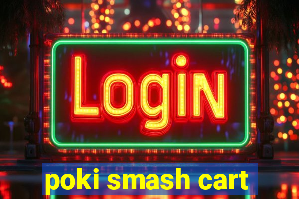 poki smash cart